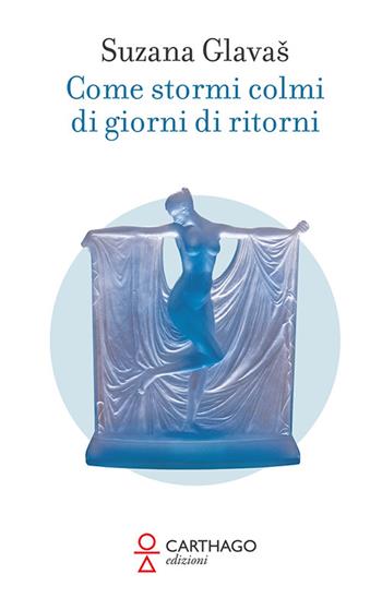 Come stormi colmi di giorni di ritorni - Suzana Glavas - Libro Carthago 2021 | Libraccio.it