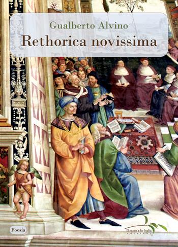 Rethorica novissima - Gualberto Alvino - Libro Il ramo e la foglia edizioni 2021 | Libraccio.it