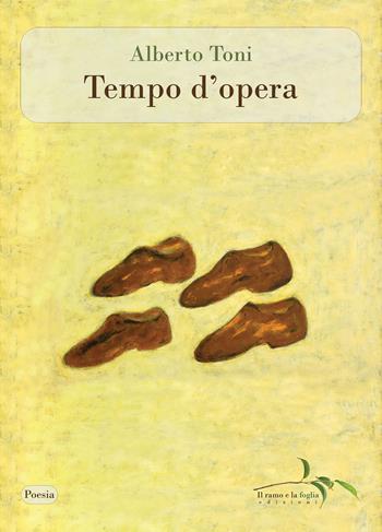 Tempo d'opera - Alberto Toni - Libro Il ramo e la foglia edizioni 2022, Poesia | Libraccio.it