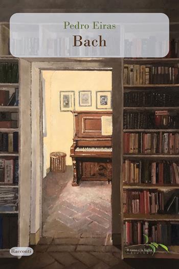 Bach - Pedro Eiras - Libro Il ramo e la foglia edizioni 2022, Racconti | Libraccio.it