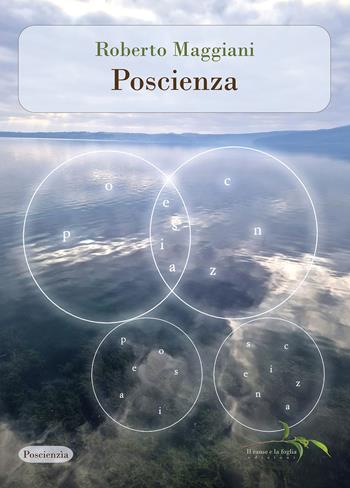 Poscienza - Roberto Maggiani - Libro Il ramo e la foglia edizioni 2024, Poesia | Libraccio.it