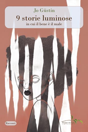 9 storie luminose in cui il bene è il male - Jo Güstin - Libro Il ramo e la foglia edizioni 2024, Racconti | Libraccio.it