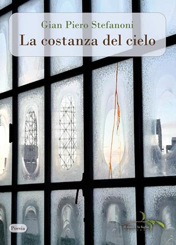 La costanza del cielo. Nuova ediz. - Gian Piero Stefanoni - Libro Il ramo e la foglia edizioni 2024, Poesia | Libraccio.it