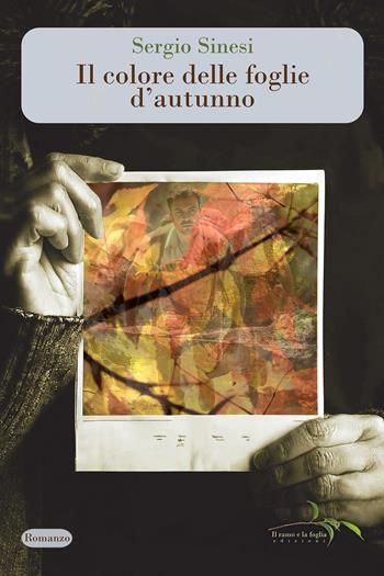 Il colore delle foglie d'autunno - Sergio Sinesi - Libro Il ramo e la foglia edizioni 2025 | Libraccio.it