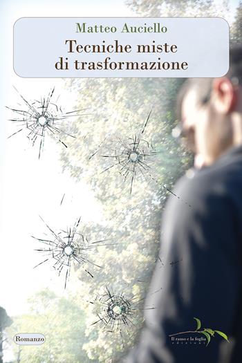 Tecniche miste di trasformazione - Matteo Auciello - Libro Il ramo e la foglia edizioni 2025 | Libraccio.it