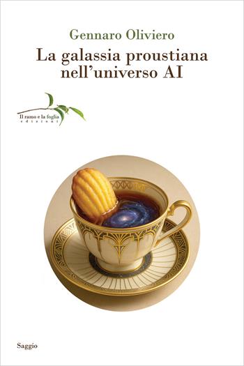 La galassia proustiana nell'universo AI - Gennaro Oliviero - Libro Il ramo e la foglia edizioni 2025, Saggi | Libraccio.it