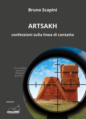 Artsakh. Confessioni sulla linea di contatto - Bruno Scapini - Libro Calibano 2021 | Libraccio.it
