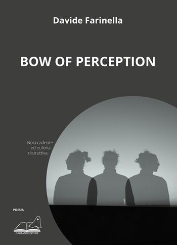 Bow of perception - Davide Farinella - Libro Calibano 2021 | Libraccio.it