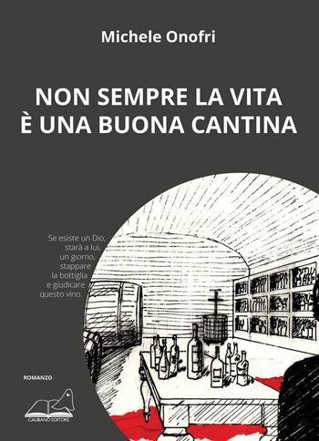 Non sempre la vita è una buona cantina - Michele Onofri - Libro Calibano 2021 | Libraccio.it