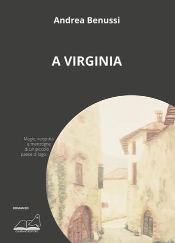 A Virginia - Andrea Benussi - Libro Calibano 2021 | Libraccio.it