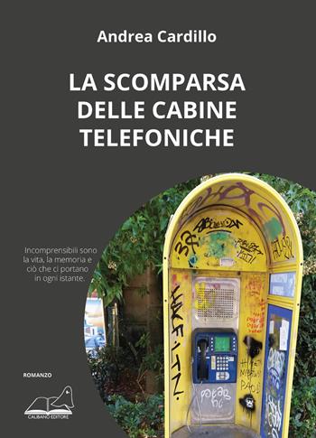 La scomparsa delle cabine telefoniche - Andrea Cardillo - Libro Calibano 2021 | Libraccio.it