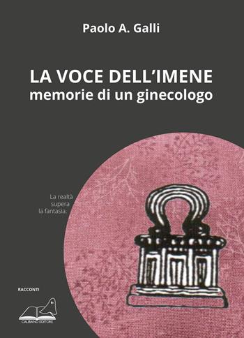 La voce dell'imene. Memorie di un ginecologo - Paolo A. Galli - Libro Calibano 2021 | Libraccio.it
