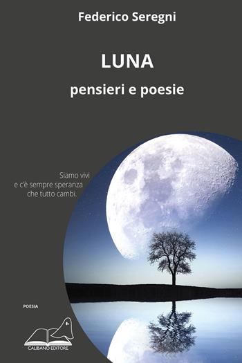 Luna. Pensieri e poesie - Federico Seregni - Libro Calibano 2021, Poesia | Libraccio.it