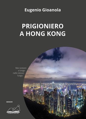 Prigioniero a Hong Kong - Eugenio Gioanola - Libro Calibano 2021 | Libraccio.it