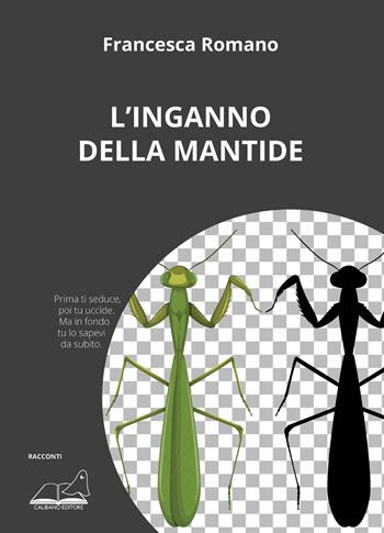 L' inganno della mantide - Francesca Romano - Libro Calibano 2022 | Libraccio.it