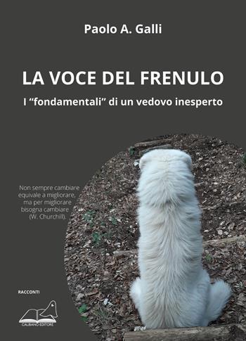 La voce del frenulo. I «fondamentali» di un vedovo inesperto - Paolo A. Galli - Libro Calibano 2022 | Libraccio.it