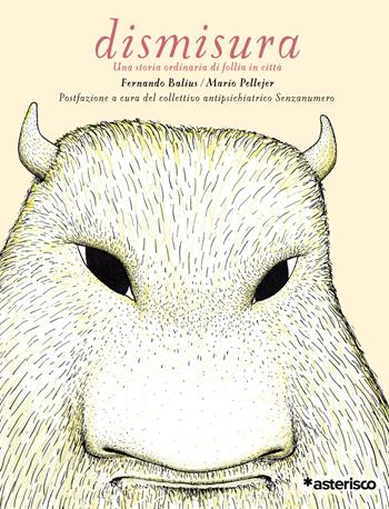 Dismisura. Una storia ordinaria di follia in città - Fernando Balius - Libro Asterisco 2021, Illustrissime | Libraccio.it