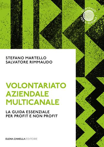 Volontariato aziendale multicanale. La guida essenziale per profit e non profit - Stefano Martello, Salvatore Rimmaudo - Libro Elena Zanella 2021 | Libraccio.it