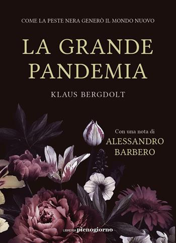 La grande pandemia. Come la peste nera generò il mondo nuovo - Klaus Bergdolt - Libro Libreria Pienogiorno 2020 | Libraccio.it