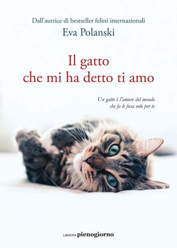 Il gatto che mi ha detto ti amo - Eva Polanski - Libro Libreria Pienogiorno 2021 | Libraccio.it