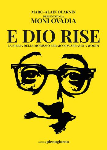 E Dio rise. La Bibbia dell'umorismo ebraico da Abramo a Woody - Marc-Alain Ouaknin - Libro Libreria Pienogiorno 2021 | Libraccio.it