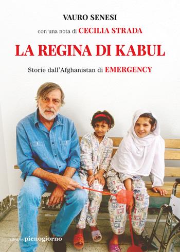 La regina di Kabul. Storie dall'Afghanistan di Emergency - Vauro Senesi - Libro Libreria Pienogiorno 2021 | Libraccio.it