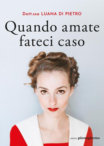 Quando amate fateci caso - Luana Di Pietro - Libro Libreria Pienogiorno 2023 | Libraccio.it