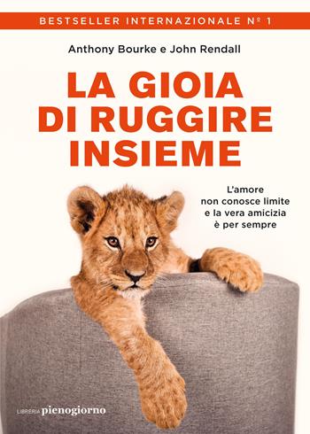 La gioia di ruggire insieme - Anthony Bourke, John Rendall - Libro Libreria Pienogiorno 2023 | Libraccio.it