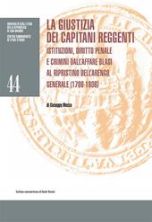 La giustizia dei Capitani Reggenti. Istituzioni, diritto penale e crimini dall'affare Blasi al ripristino dell'Arengo Generale (1786-1906)