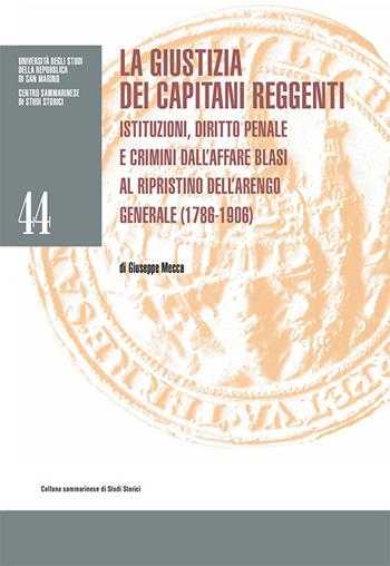 La giustizia dei Capitani Reggenti. Istituzioni, diritto penale e crimini dall'affare Blasi al ripristino dell'Arengo Generale (1786-1906) - Giuseppe Mecca - Libro Bookstones 2020, Centro sammarinese di studi storici | Libraccio.it