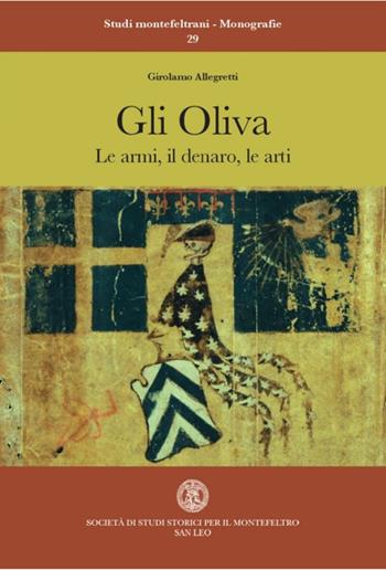Gli Oliva. Le armi, il denaro, le arti - Girolamo Allegretti - Libro Bookstones 2024, Studi montefeltrani. Monografie | Libraccio.it