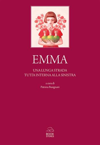 Emma. Una lunga strada tutta interna alla sinistra - Patrizia Busignani - Libro Bookstones 2024 | Libraccio.it