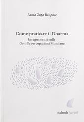 Come praticare il dharma. Insegnamenti sulle Otto Preoccupazioni Mondane