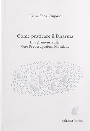 Come praticare il dharma. Insegnamenti sulle Otto Preoccupazioni Mondane - Zopa Rinpoce (Lama) - Libro Nalanda 2021 | Libraccio.it