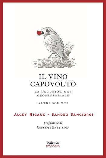 Il vino capovolto. La degustazione geosensoriale e altri scritti. Ediz. italiana e francese - Jacky Rigaux, Sandro Sangiorgi - Libro Porthos Edizioni 2021 | Libraccio.it