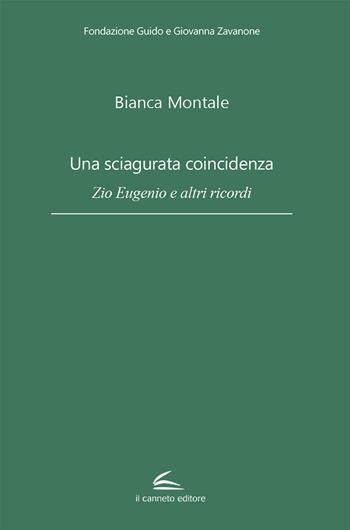 Una sciagurata coincidenza. Zio Eugenio e altri ricordi - Bianca Montale - Libro Il Canneto Editore 2021 | Libraccio.it