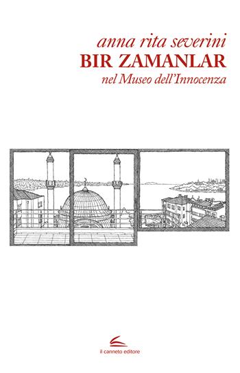 Bir Zamanlar. Nel museo dell'innocenza - Anna Rita Severini - Libro Il Canneto Editore 2021, Istorie | Libraccio.it
