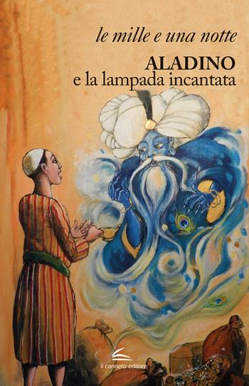 Aladino e la lampada incantata. Ediz. illustrata  - Libro Il Canneto Editore 2021 | Libraccio.it