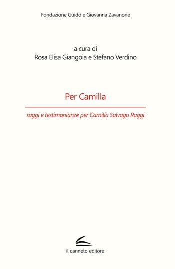 Per Camilla, saggi e testimonianze per Camilla Salvago Raggi  - Libro Il Canneto Editore 2021, Fondazione Guido e Giovanna Zavanone | Libraccio.it