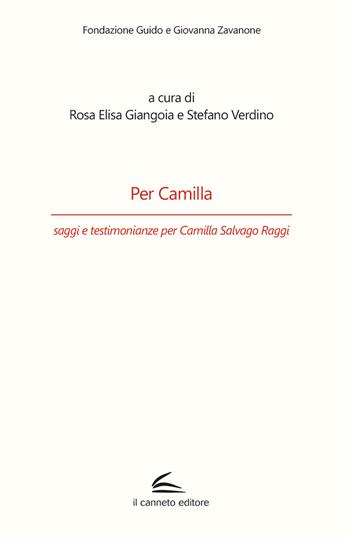 Per Camilla, saggi e testimonianze per Camilla Salvago Raggi  - Libro Il Canneto Editore 2021, Fondazione Guido e Giovanna Zavanone | Libraccio.it