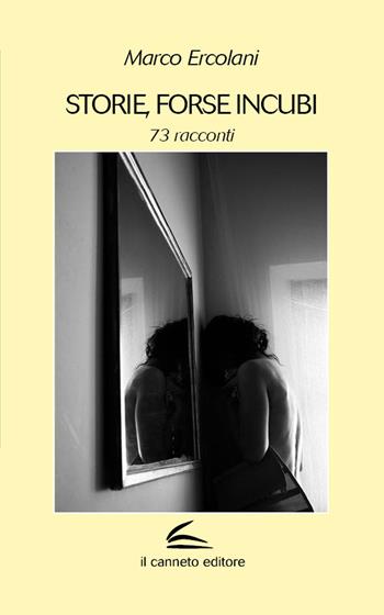 Storie, forse incubi. 73 racconti - Marco Ercolani - Libro Il Canneto Editore 2021, Aptamì | Libraccio.it