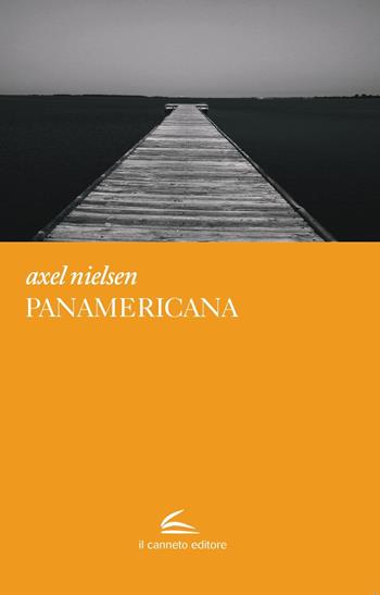 Panamericana - Axel Nielsen - Libro Il Canneto Editore 2022, Adastra | Libraccio.it