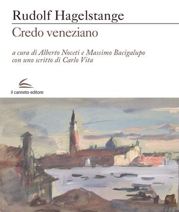 Credo veneziano - Rudolf Hagelstange - Libro Il Canneto Editore 2022, Evoè | Libraccio.it