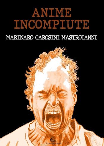 Anime incompiute - Eugenio Marinaro, Gino Andrea Carosini, Marco Mastroianni - Libro Il Canneto Editore 2022, Galleria | Libraccio.it
