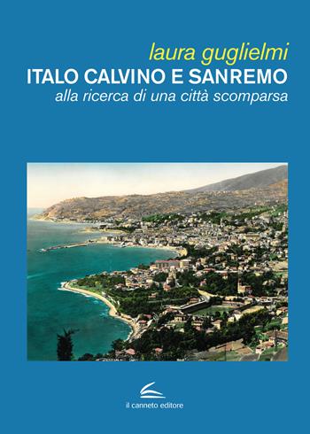 Italo Calvino e Sanremo. Alla ricerca di una città scomparsa - Laura Guglielmi - Libro Il Canneto Editore 2023, Documenta | Libraccio.it