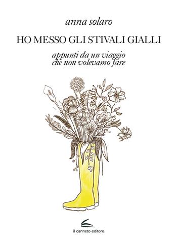 Ho messo gli stivali gialli. Appunti da un viaggio che non volevamo fare - Anna Solaro - Libro Il Canneto Editore 2023, Adastra | Libraccio.it