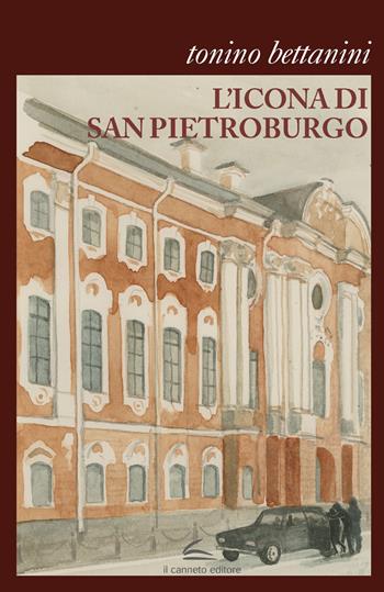 L'icona di San Pietroburgo - Tonino Bettanini - Libro Il Canneto Editore 2023, Istorie | Libraccio.it