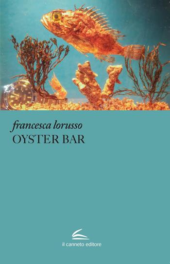 Oyster Bar - Francesca Lorusso - Libro Il Canneto Editore 2023, Adastra | Libraccio.it