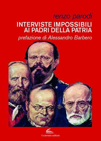 Interviste impossibili ai Padri della Patria - Renzo Parodi - Libro Il Canneto Editore 2024, Documenta | Libraccio.it