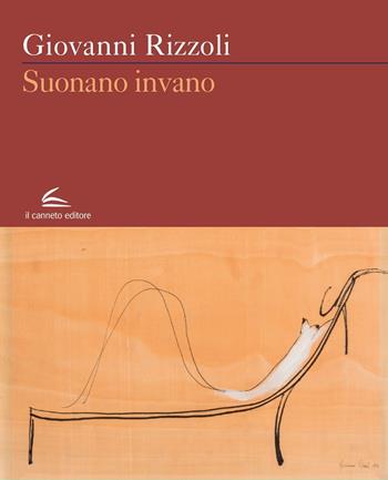 Suonano invano - Giovanni Rizzoli - Libro Il Canneto Editore 2024, Evoè | Libraccio.it